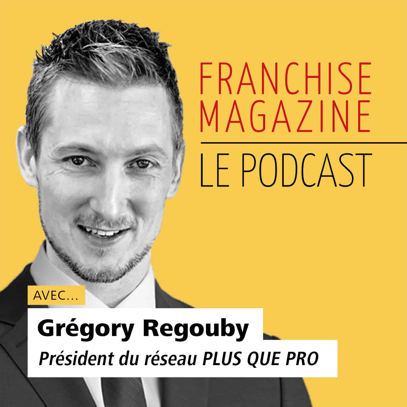 Plus que Pro – Grégory Regouby – Président et cofondateur du réseau