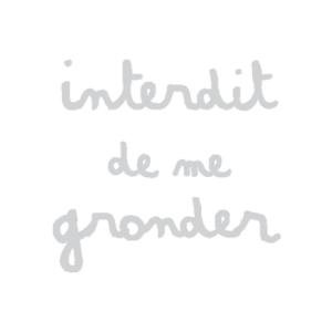 INTERDIT DE ME GRONDER
